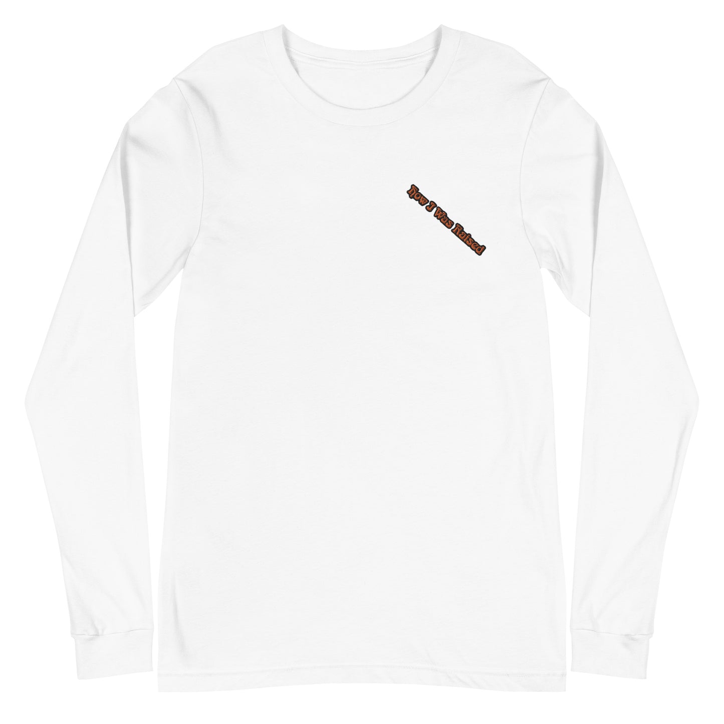 How I Was Raised Unisex Long Sleeve Tee